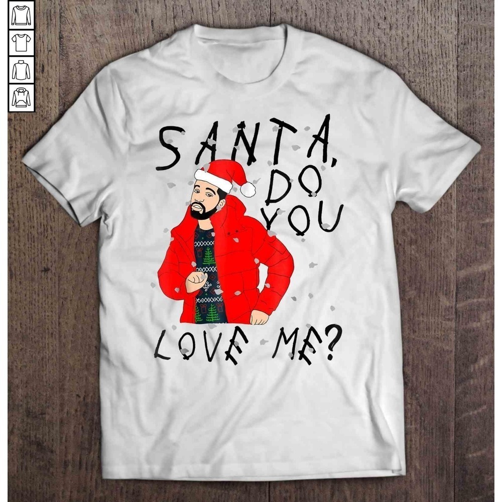 Santa Do You Love Me Drake Christmas Shirt